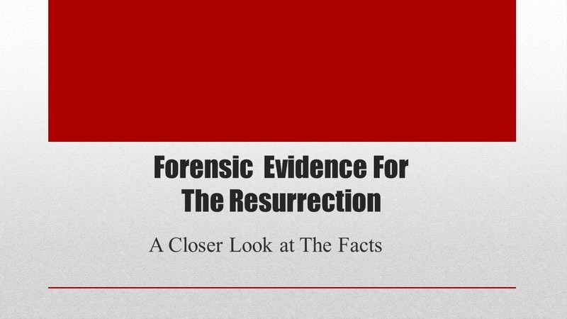 Forensic Evidence For The Resurrection