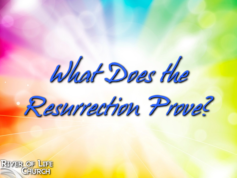 What does the Resurrection Prove?